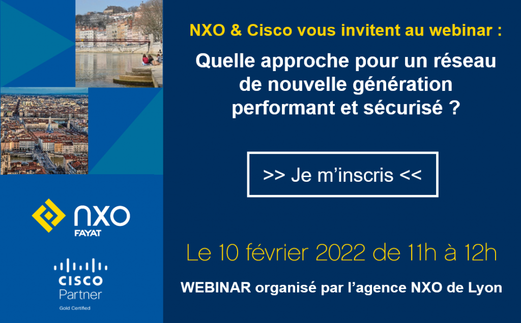 Webinar : les réseaux de nouvelle génération performants et sécurisés - NXO Lyon