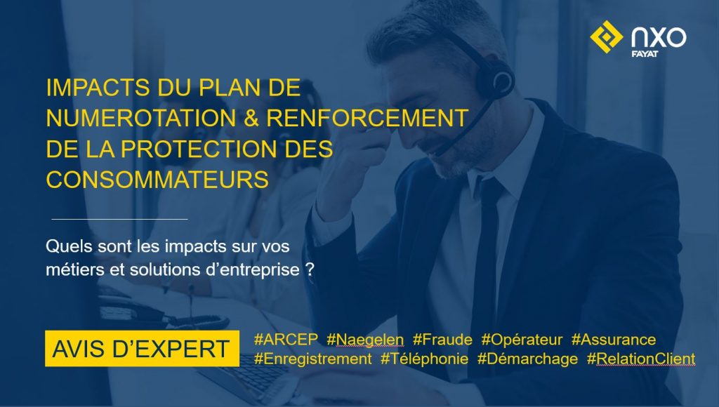 Quels sont les impacts du plan de numérotation sur vos métiers et solutions d’entreprise et comment renforcer la protection des consommateurs ? Avis d'expert NXO